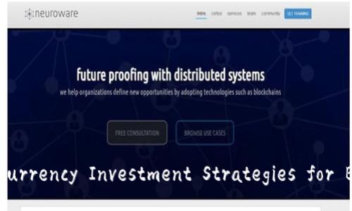 Comprehensive Cryptocurrency Investment Strategies for Beginners and Experts